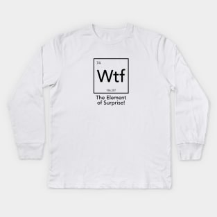 Wtf - The Element of Surprise Kids Long Sleeve T-Shirt